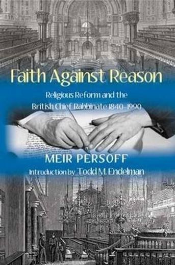 faith against reason,religious reform and the british chief rabbinate, 1840-1990