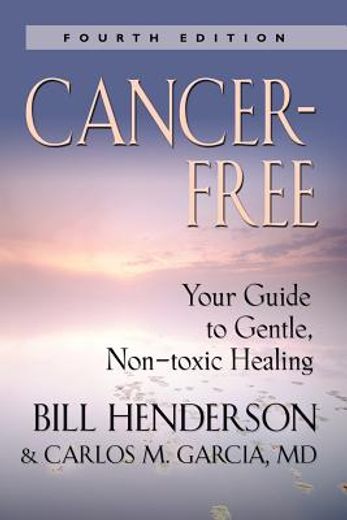 Cancer-Free: Your Guide to Gentle, Non-Toxic Healing [Fifth Edition] (in English)
