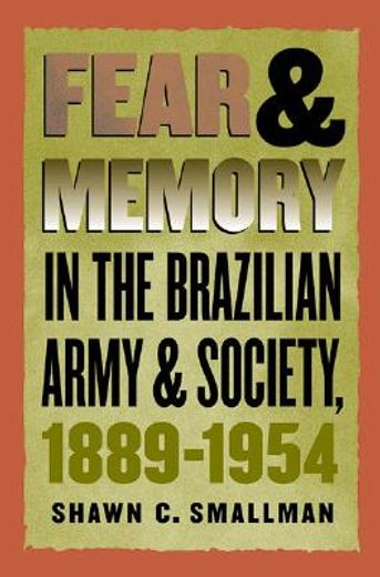 fear & memory in the brazilian army and society, 1889-1954