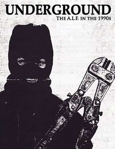 underground: the animal liberation front in the 1990s, collected issues of the a.l.f. supporters group magazine
