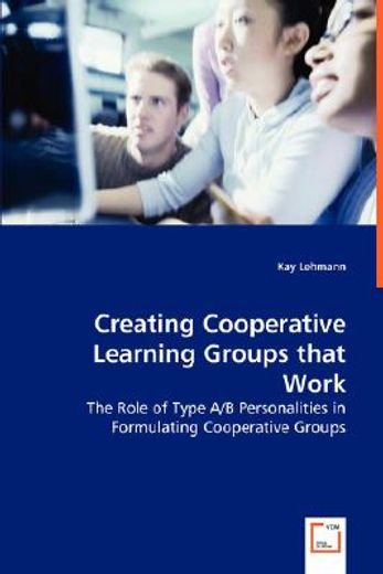creating cooperative learning groups that work - the role of type a/b personalities in formulating c