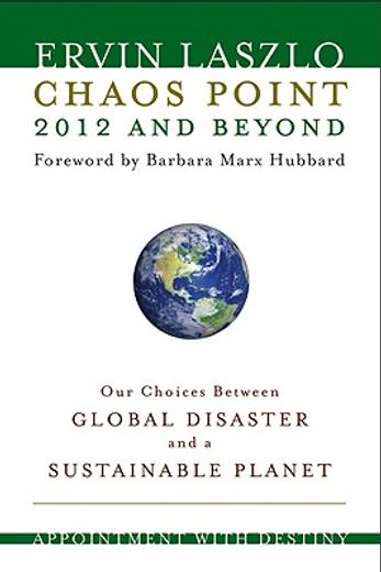 chaos point 2012 and beyond,our choices between global disaster and a sustainable planet