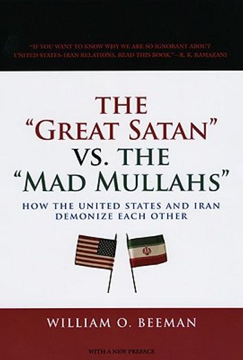 the "great satan" vs. the "mad mullahs",how the united states and iran demonize each other