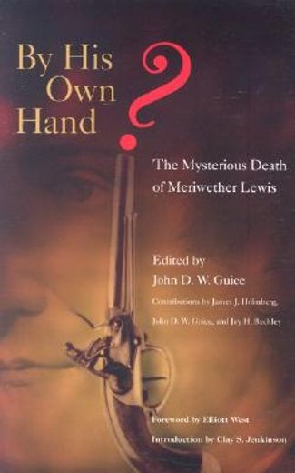 by his own hand?,the mysterious death of meriwether lewis