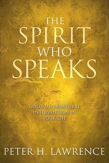 the spirit who speaks,god`s supernatural intervention in your life (en Inglés)