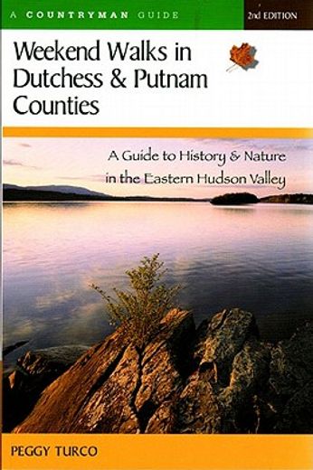 weekend walks in dutchess and putnam counties,history & nature in the eastern hudson valley (en Inglés)