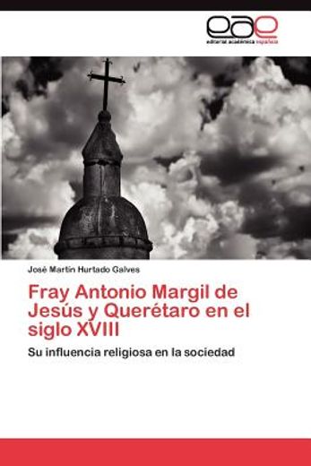 fray antonio margil de jes s y quer taro en el siglo xviii (in Spanish)