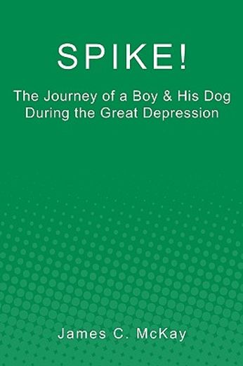 spike!,the journey of a boy & his dog during the great depression