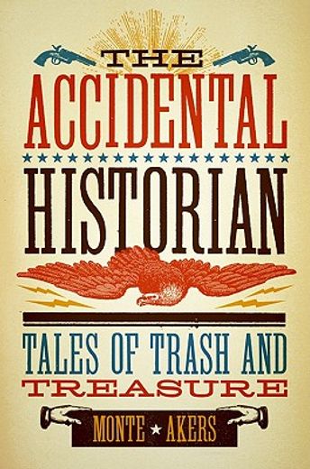 the accidental historian,tales of trash and treasure