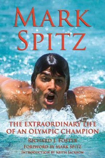 Mark Spitz: The Extraordinary Life of an Olympic Champion (en Inglés)