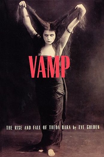 vamp,the rise and fall of theda bara