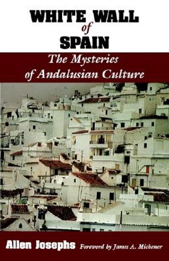 white wall of spain: the mysteries of andalusian culture