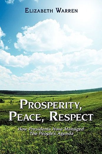 prosperity, peace, respect,how presidents have managed the people´s agenda