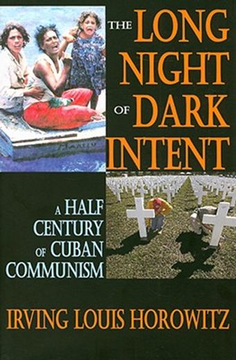 The Long Night of Dark Intent: A Half Century of Cuban Communism (en Inglés)