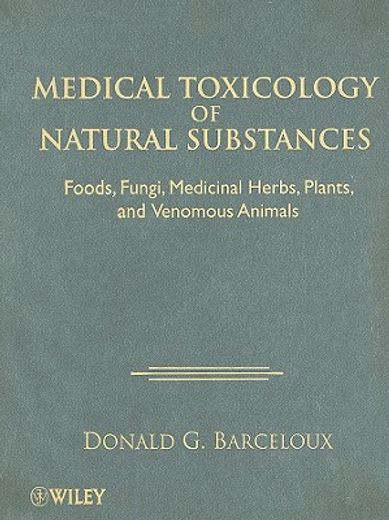 medical toxicology of natural substances,foods, fungi, medicinal herbs, plants, and venomous animals