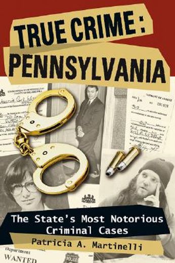 true crime, pennsylvania,the state´s most notorious criminal cases