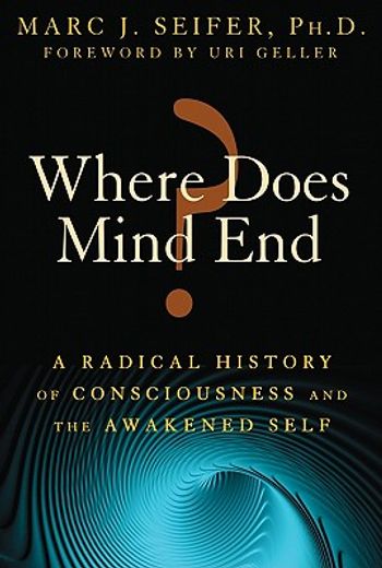 where does mind end?,a radical history of consciousness and the awakened self