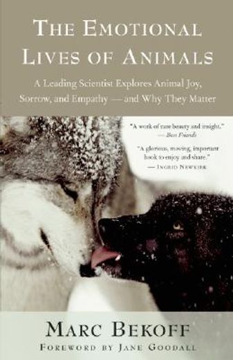 the emotional lives of animals,a leading scientist explores animal joy, sorrow, and empathy - and why they matter