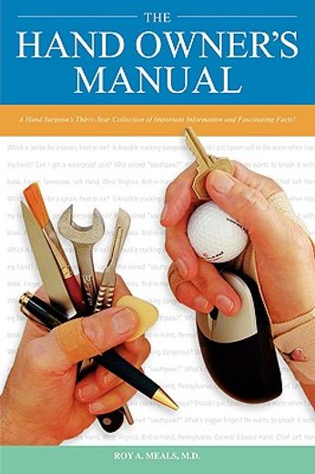 the hand owners manual,a hand surgeons thirty-year collection of important information and fascinating facts