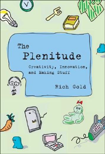 the plenitude,creativity, innovation, and making stuff
