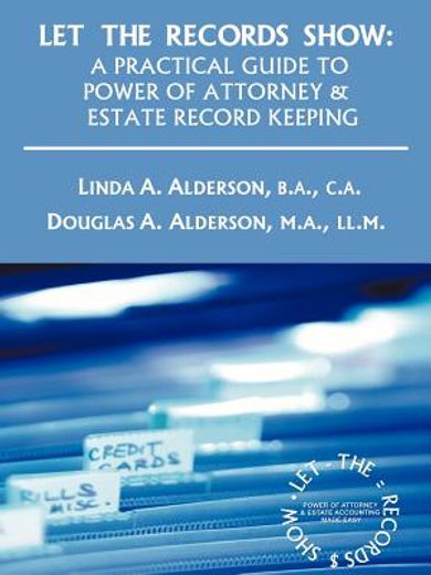 let the records show: a practical guide to power of attorney and estate record keeping (en Inglés)