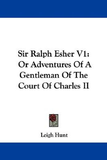 sir ralph esher v1: or adventures of a g