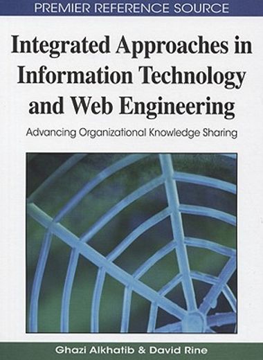integrated approaches in information technology and web engineering,advancing organizational knowledge sharing