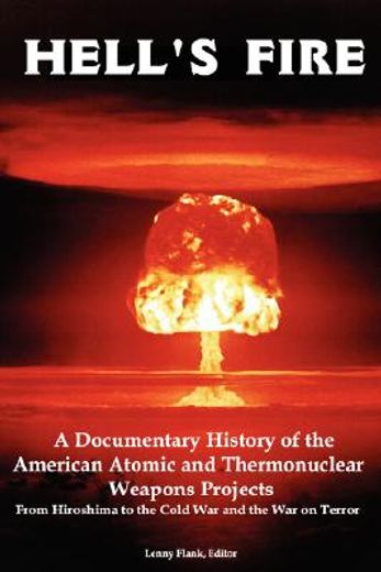 hell´s fire,a documentary history of the american atomic and thermonuclear weapons programs, from hiroshima to t