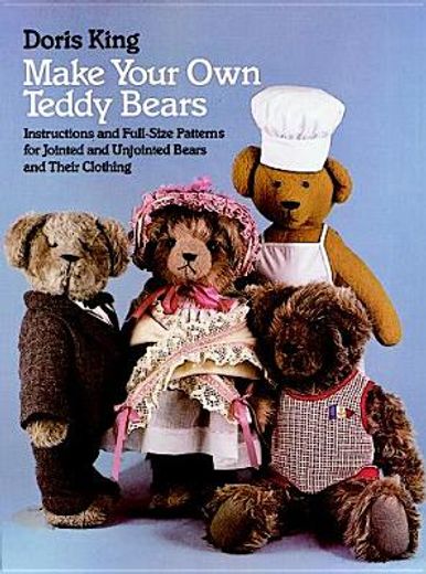 make your own teddy bears,instructions and full-size patterns for jointed and unjointed bears and their clothing (en Inglés)
