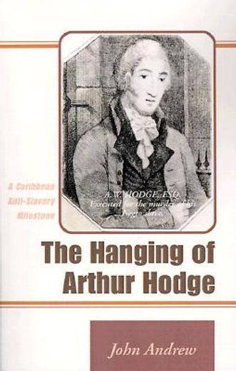 the hanging of arthur hodge,a caribbean anti-slavery milestone (en Inglés)