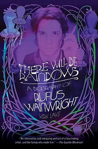 there will be rainbows,a biography of rufus wainwright (en Inglés)