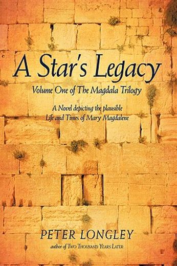 a star´s legacy,volume 1 of the magdala trilogy, a six-part epic depicting a plausible life of mary magdalene and he