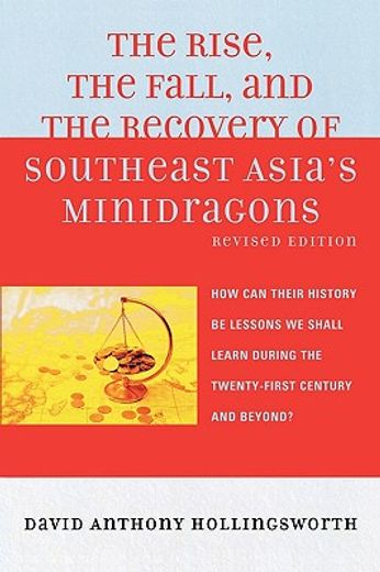 the rise, the fall, and the recovery of southeast asia´s minidragons,how can their history be lessons we shall learn during the twenty-first century and beyond?