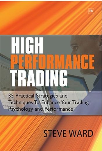 high performance trading,35 practical strategies and techniques to enhance your trading psychology and performance