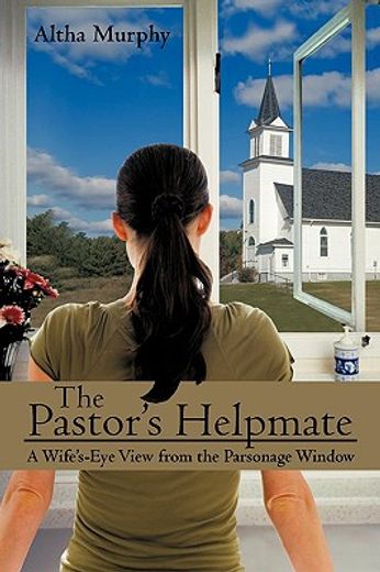 the pastor´s helpmate,a wifes-eye view from the parsonage window (en Inglés)