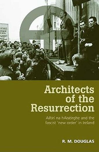 architects of the resurrection,ailtiri na haiseirghe and the fascist ´new order´ in ireland