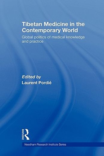 Tibetan Medicine in the Contemporary World: Global Politics of Medical Knowledge and Practice (en Inglés)