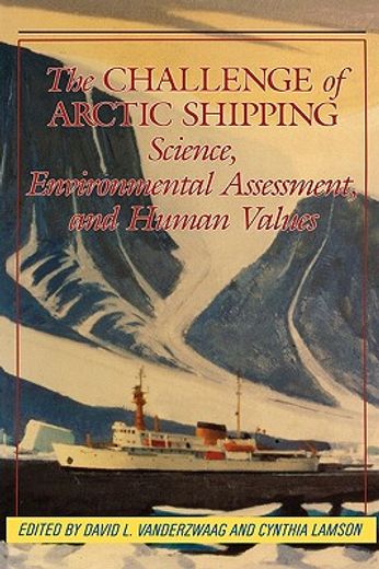 challenge of arctic shipping,science, environmental assessment, and human values