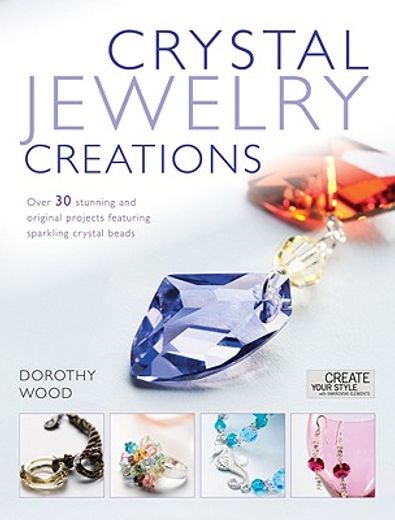 crystal jewelry creations,over 30 stunning and original projects featuring sparkling crystal beads