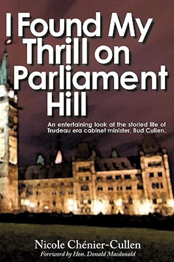 i found my thrill on parliament hill,an entertaining look at the storied life of trudeau era cabinet minister, bud cullen