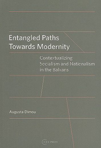 Entangled Paths Toward Modernity: Contextualizing Socialism and Nationalism in the Balkans (en Inglés)