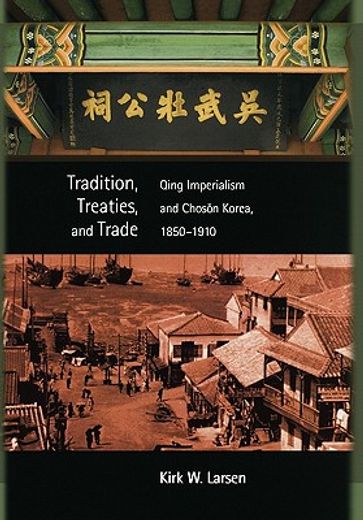 tradition, treaties, and trade,qing imperialism and choson korea, 1850-1910