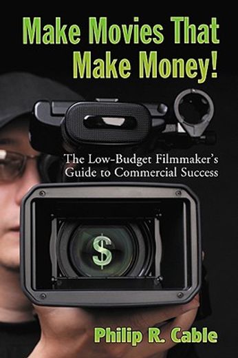 make movies that make money!,the no-budget filmmaker´s guide to commercial success