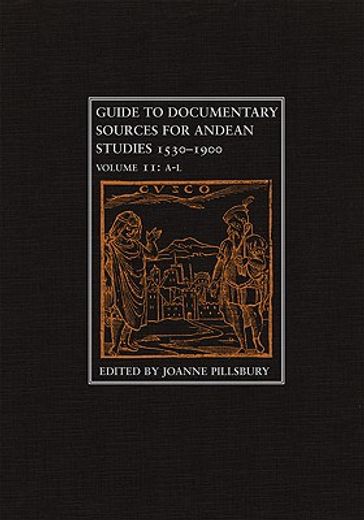 guide to documentary sources for andean studies, 1530 - 1900,a - l
