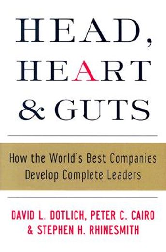 head, heart and guts,how the world´s best companies develop complete leaders (en Inglés)