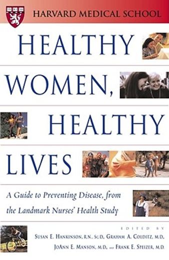 healthy women, healthy lives,a guide to preventing disease from the landmark nurses´ health study
