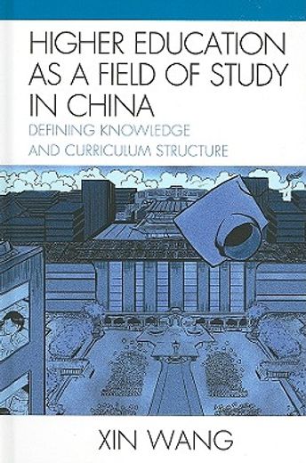 Higher Education as a Field of Study in China: Defining Knowledge and Curriculum Structure (Emerging Perspectives on Education in China) (en Inglés)
