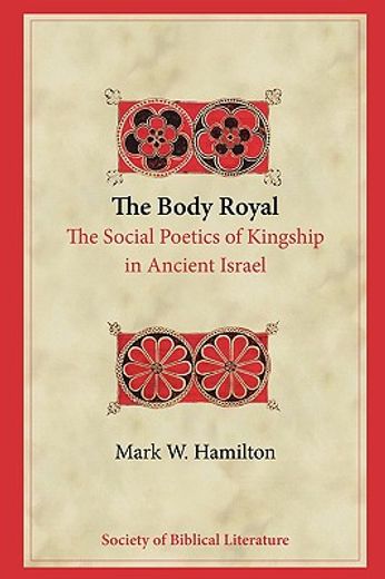 the body royal,the social poetics of kingship in ancient israel