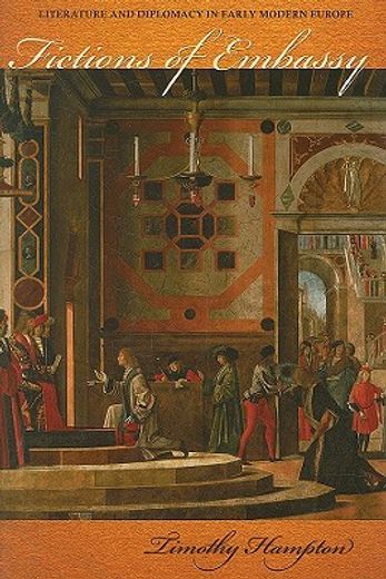 fictions of embassy,literature and diplomacy in early modern europe