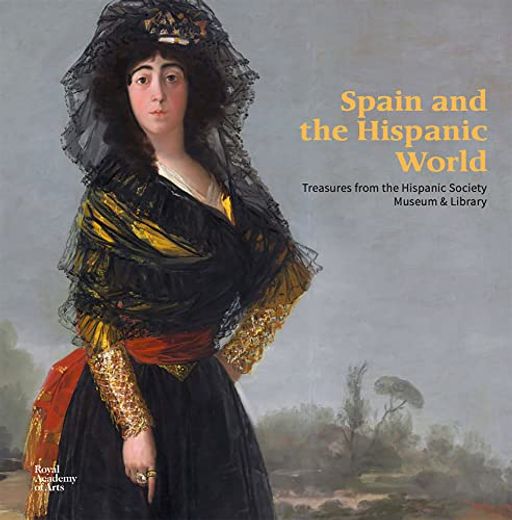 Spain and the Hispanic World: Treasures From the Hispanic Society Museum & Library (en Inglés)
